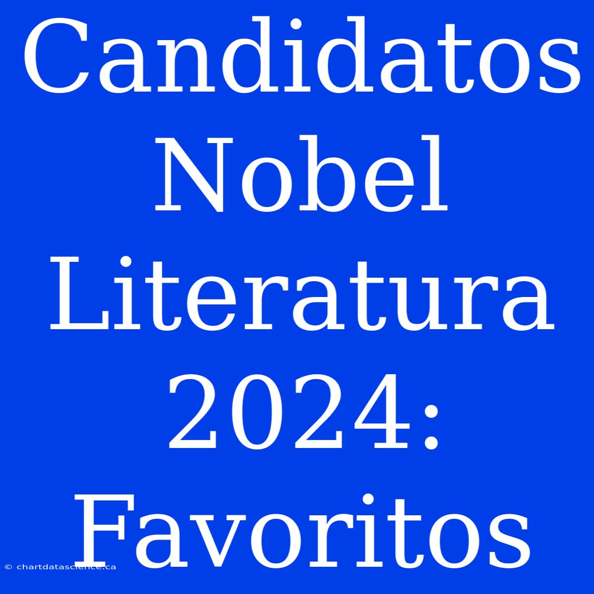 Candidatos Nobel Literatura 2024: Favoritos