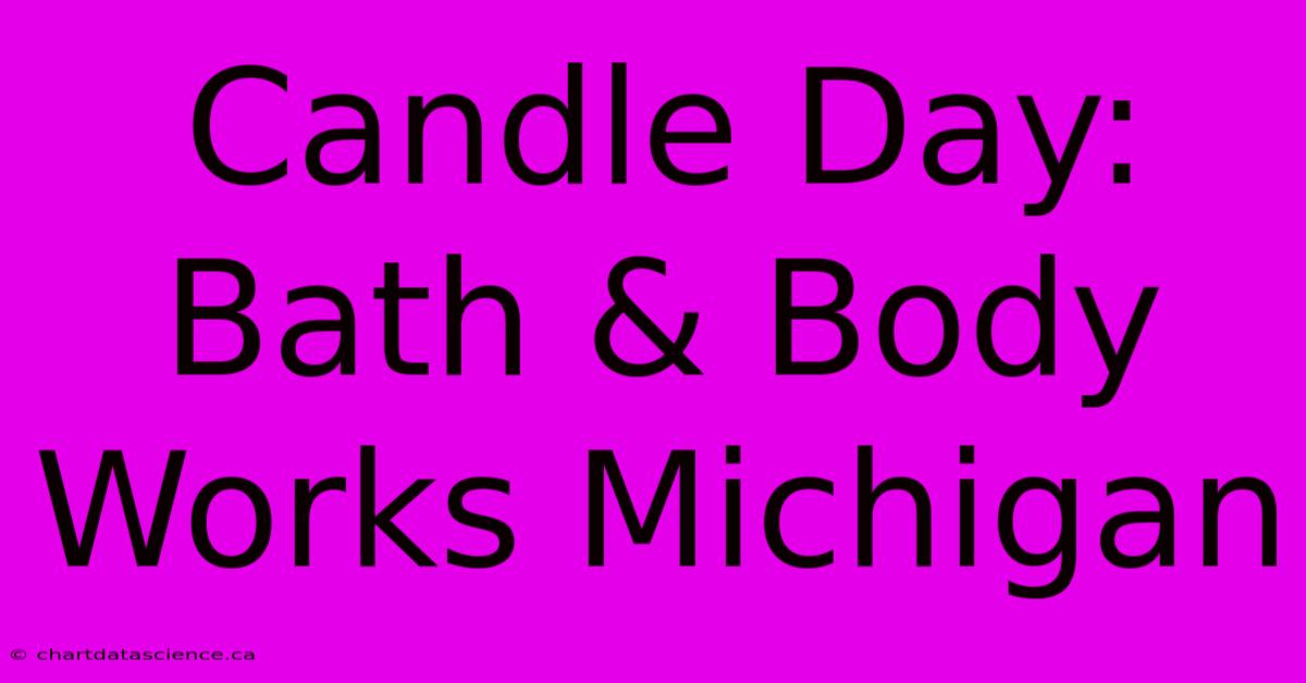 Candle Day: Bath & Body Works Michigan