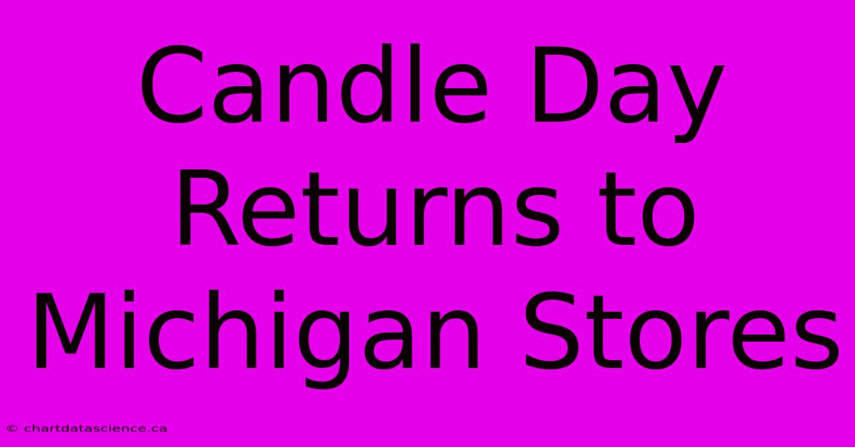 Candle Day Returns To Michigan Stores