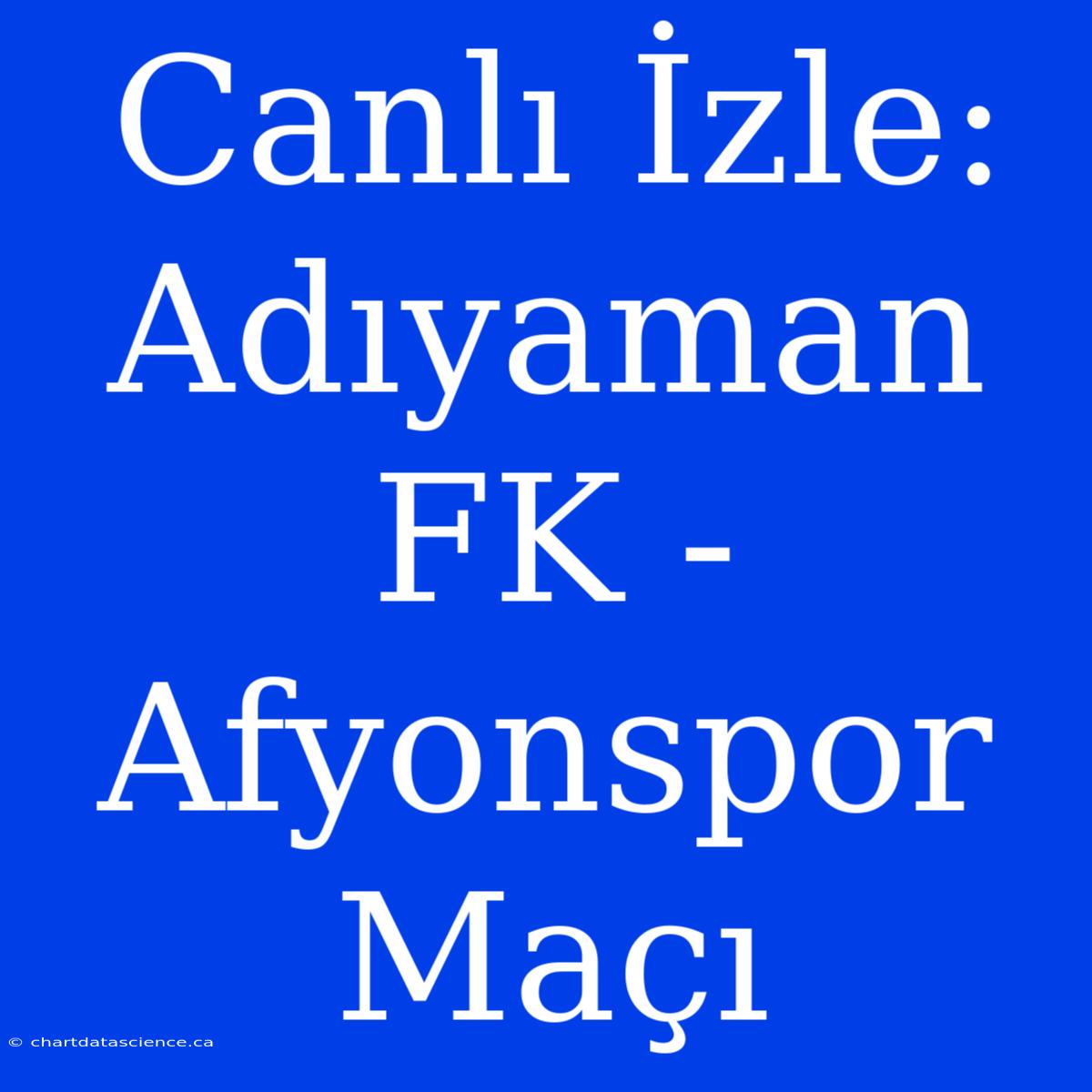 Canlı İzle: Adıyaman FK - Afyonspor Maçı