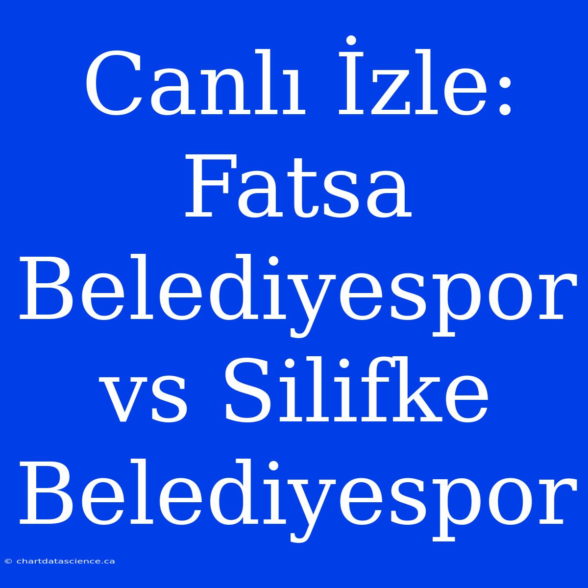 Canlı İzle: Fatsa Belediyespor Vs Silifke Belediyespor