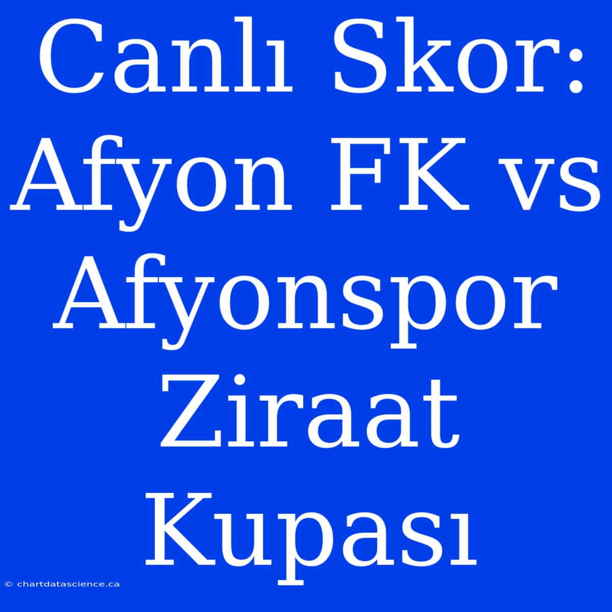 Canlı Skor: Afyon FK Vs Afyonspor Ziraat Kupası