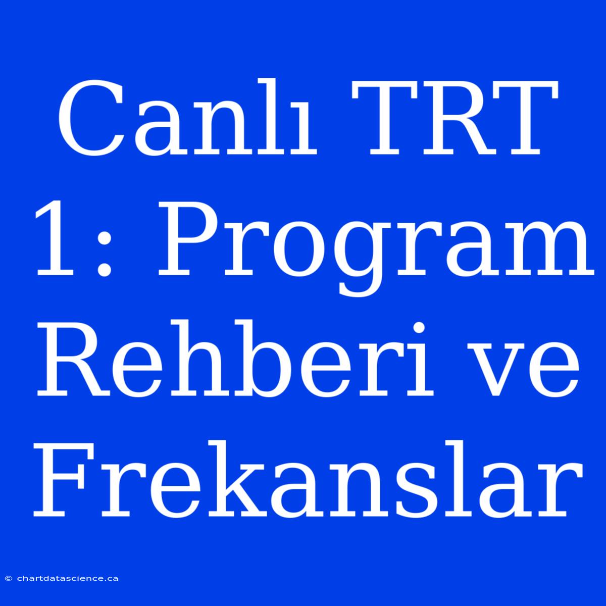 Canlı TRT 1: Program Rehberi Ve Frekanslar