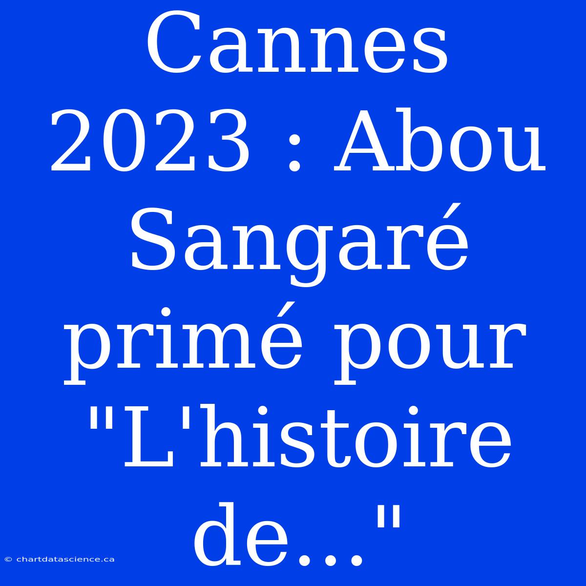 Cannes 2023 : Abou Sangaré Primé Pour 