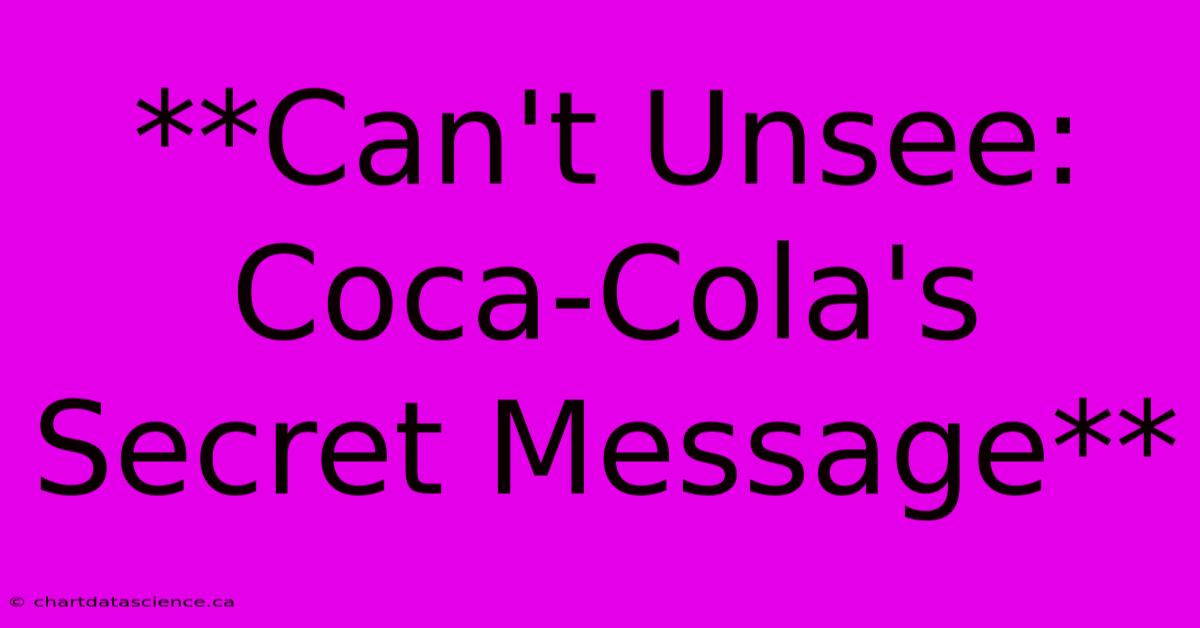 **Can't Unsee: Coca-Cola's Secret Message** 