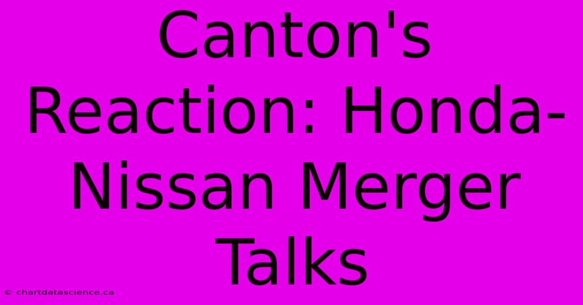 Canton's Reaction: Honda-Nissan Merger Talks