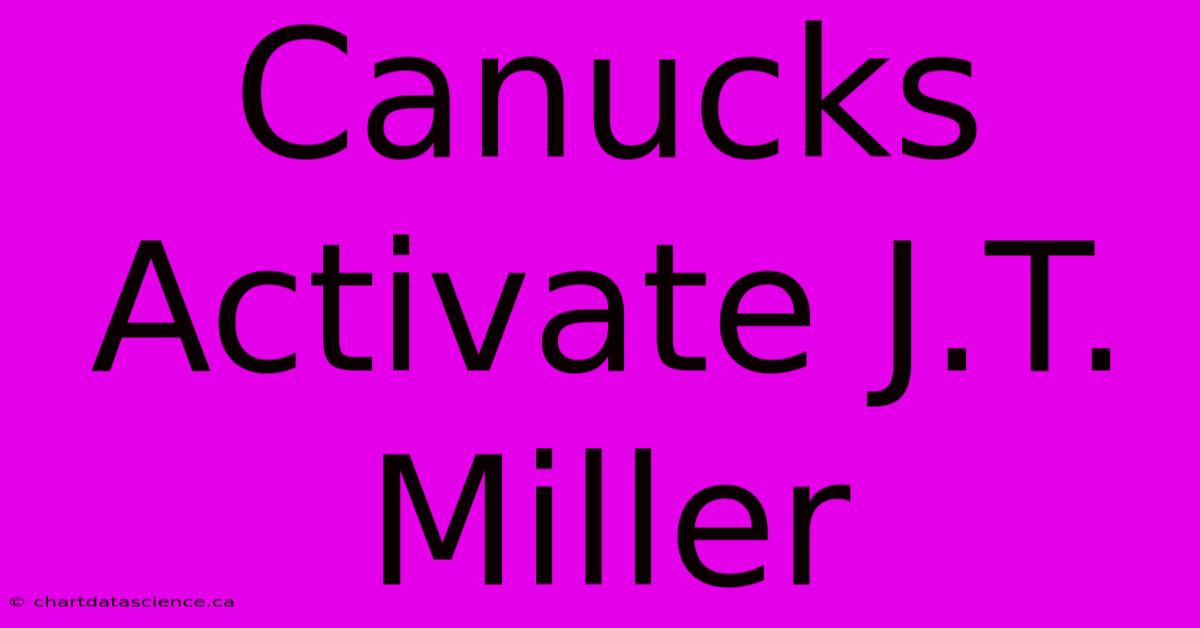 Canucks Activate J.T. Miller