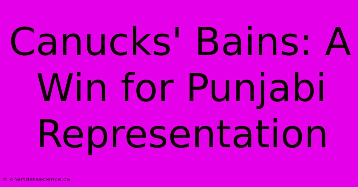 Canucks' Bains: A Win For Punjabi Representation