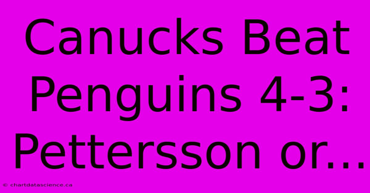 Canucks Beat Penguins 4-3: Pettersson Or...