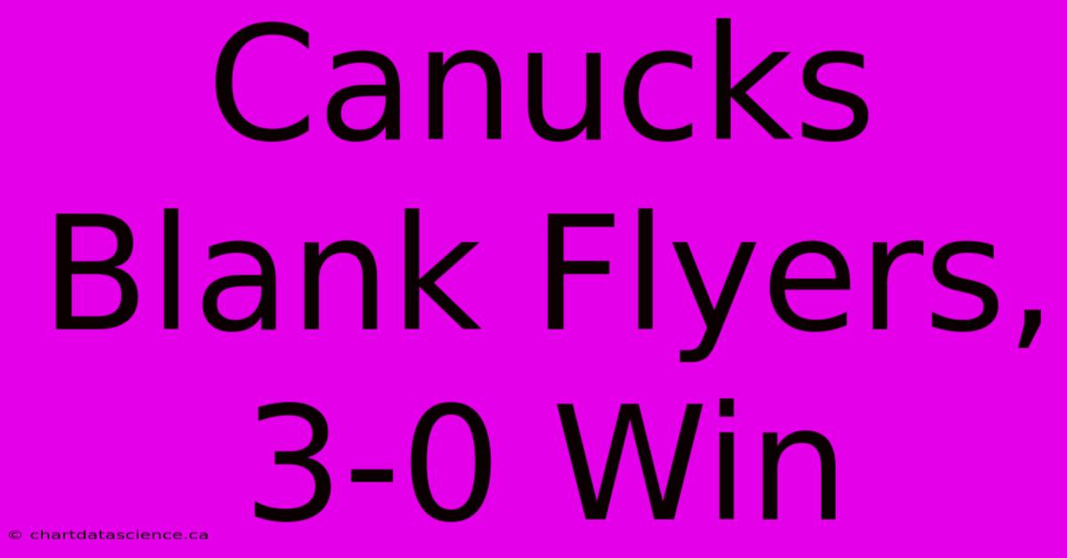 Canucks Blank Flyers, 3-0 Win