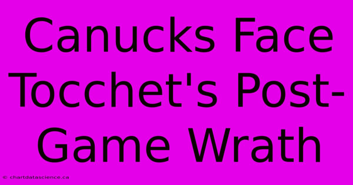 Canucks Face Tocchet's Post-Game Wrath