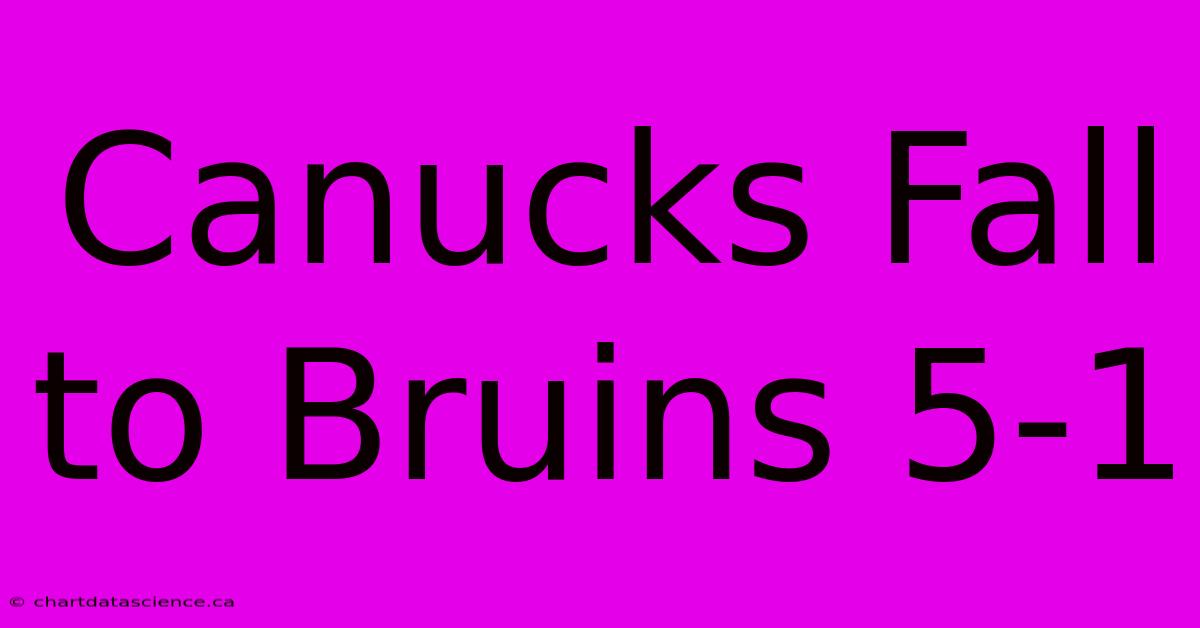 Canucks Fall To Bruins 5-1