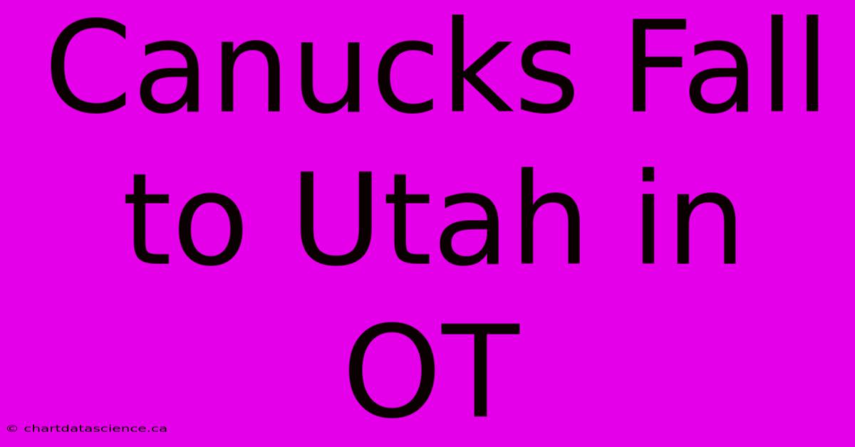 Canucks Fall To Utah In OT