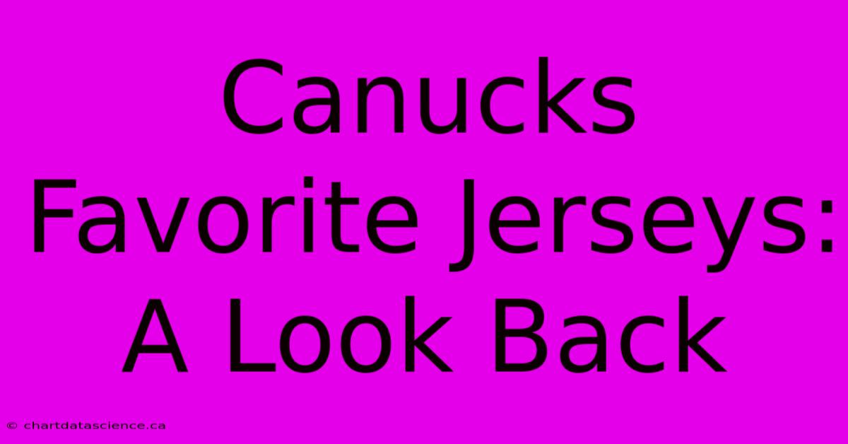 Canucks Favorite Jerseys: A Look Back