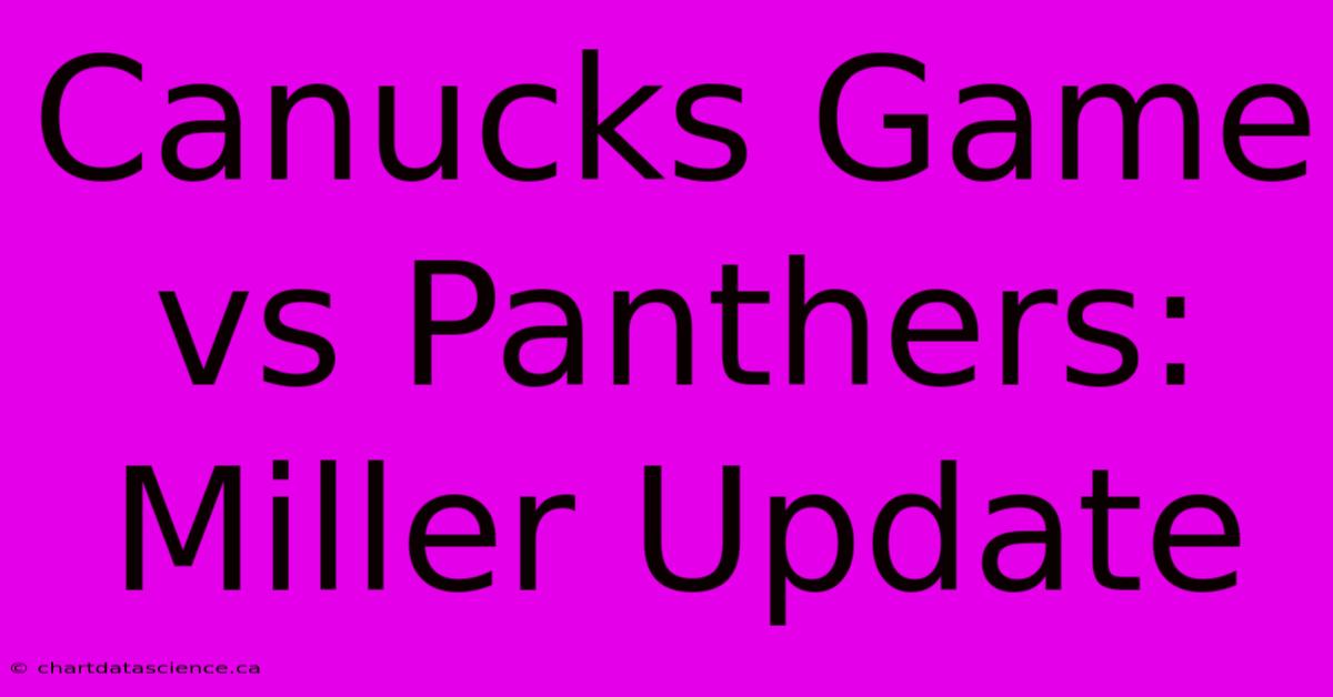 Canucks Game Vs Panthers: Miller Update