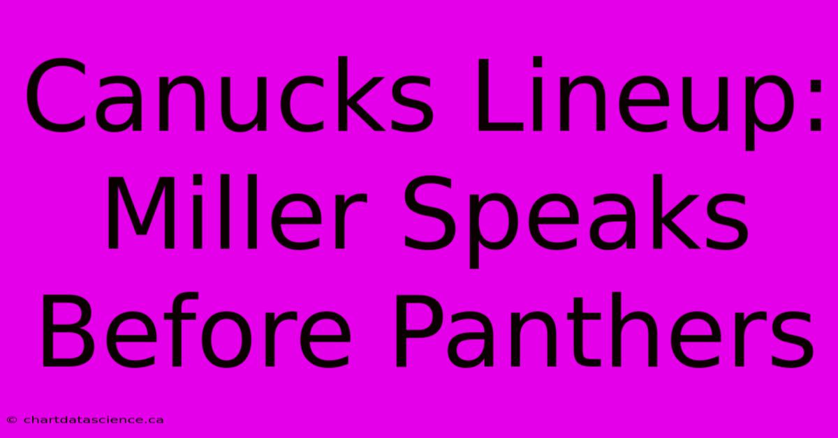 Canucks Lineup: Miller Speaks Before Panthers