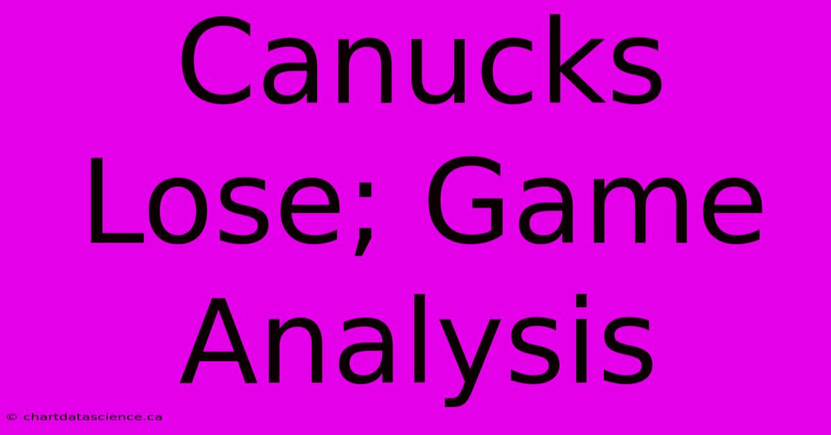 Canucks Lose; Game Analysis