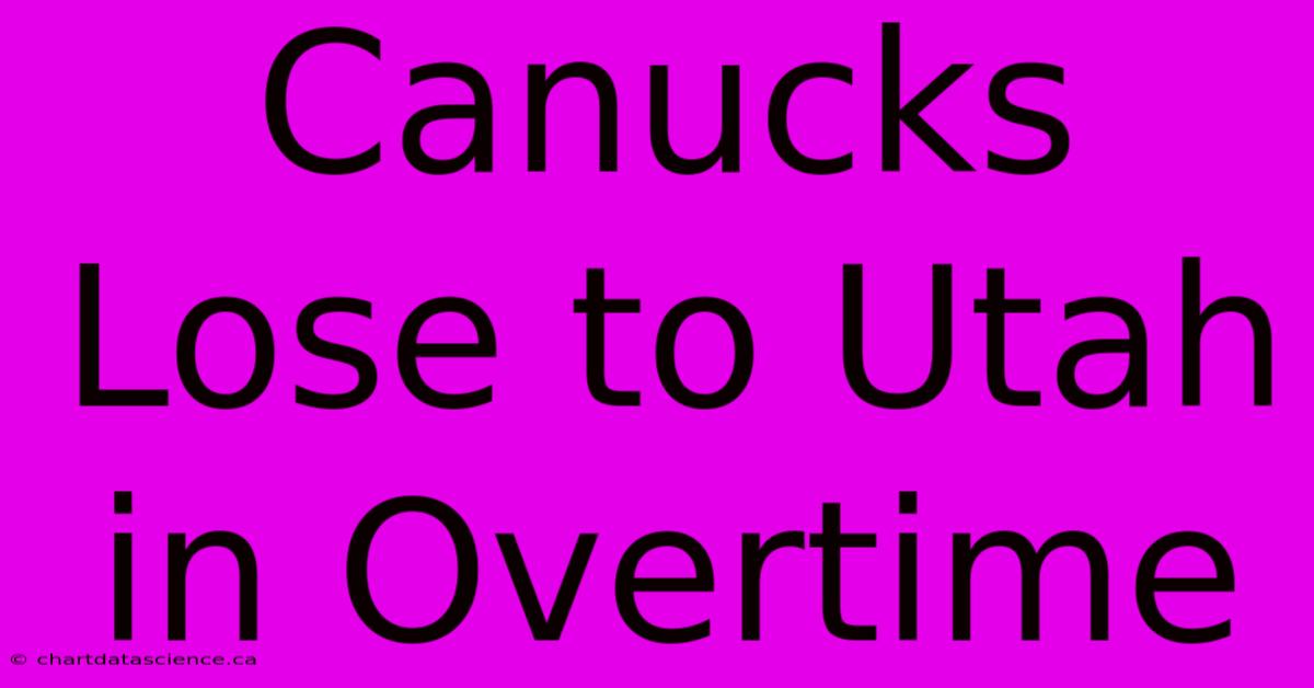 Canucks Lose To Utah In Overtime