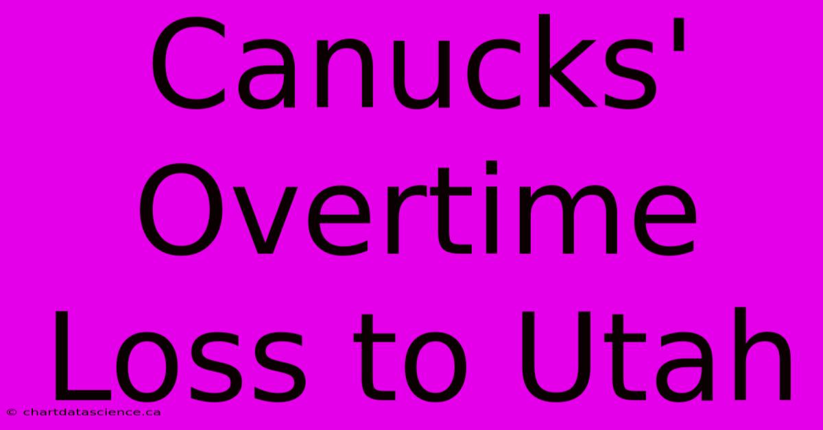 Canucks' Overtime Loss To Utah