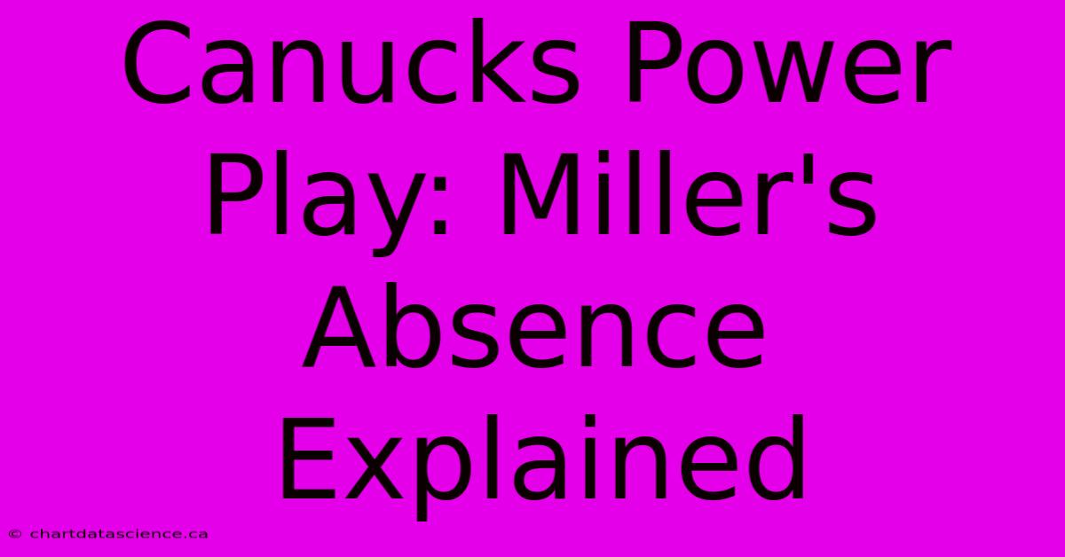 Canucks Power Play: Miller's Absence Explained