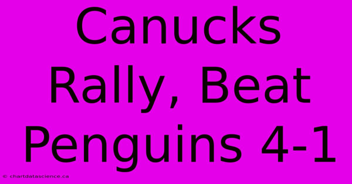 Canucks Rally, Beat Penguins 4-1