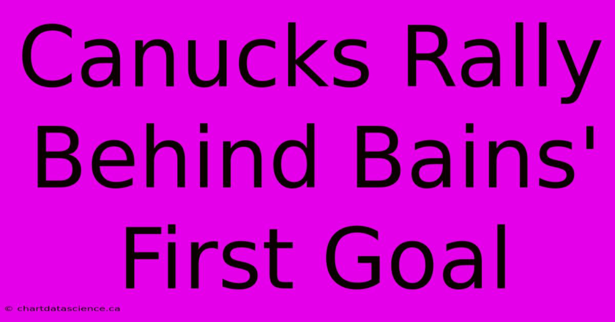 Canucks Rally Behind Bains' First Goal 