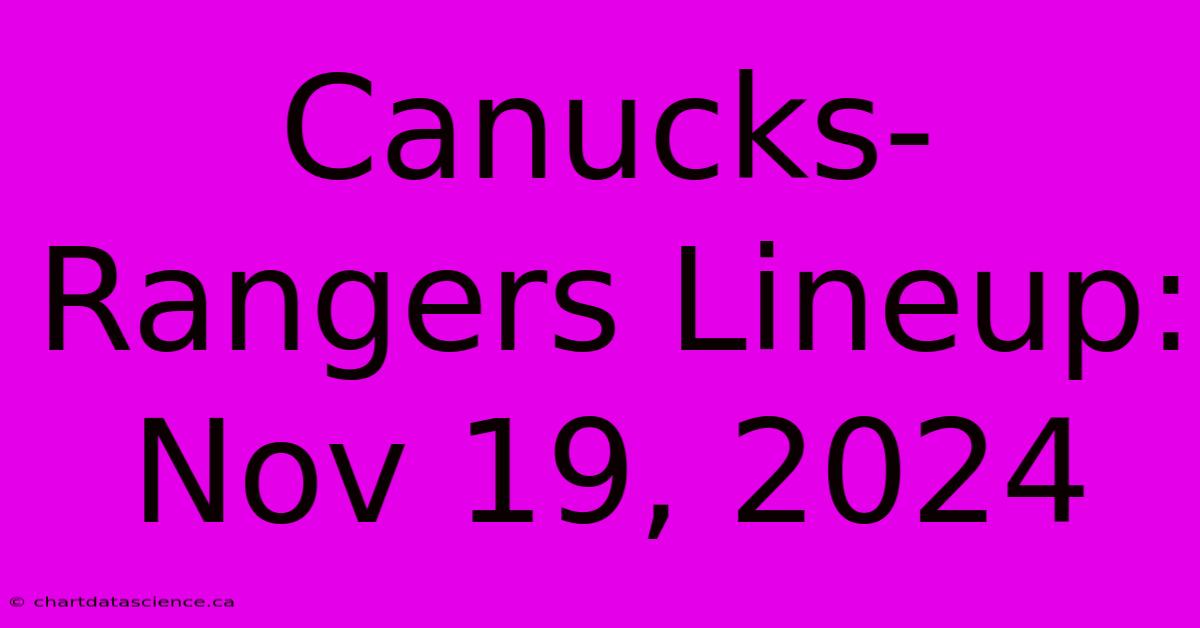 Canucks-Rangers Lineup: Nov 19, 2024