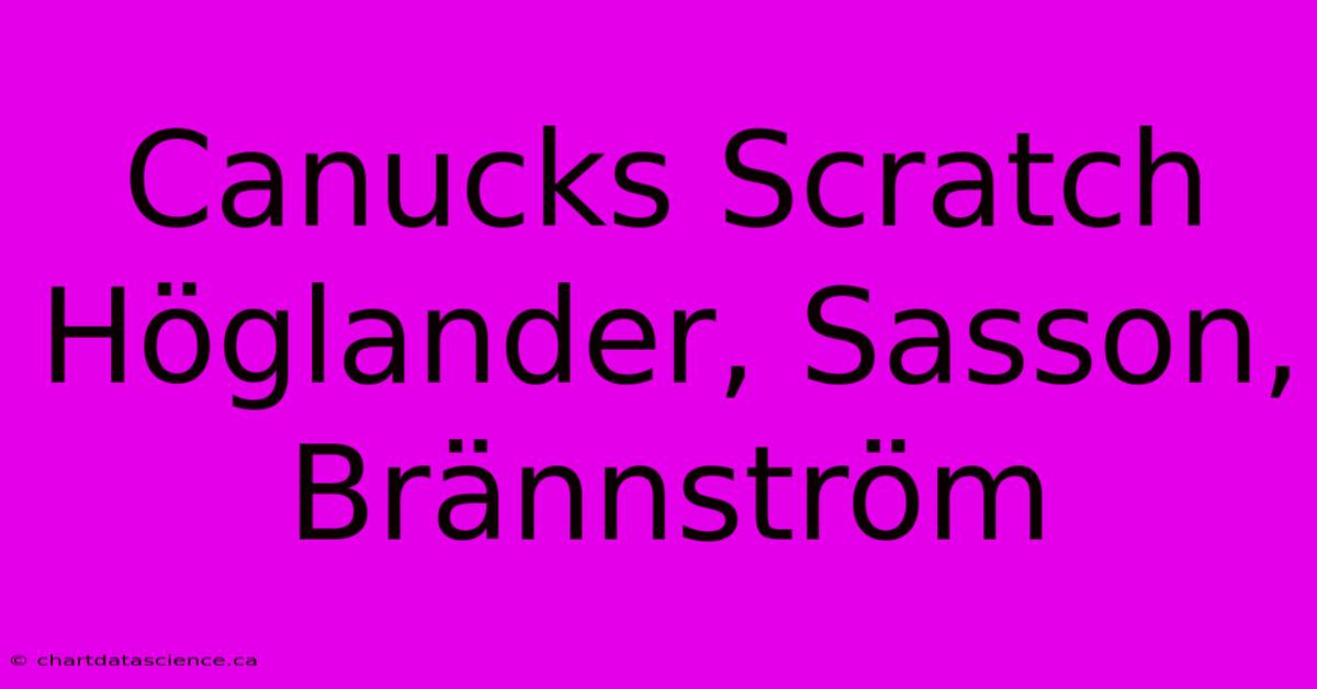 Canucks Scratch Höglander, Sasson, Brännström