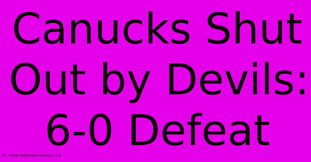 Canucks Shut Out By Devils: 6-0 Defeat