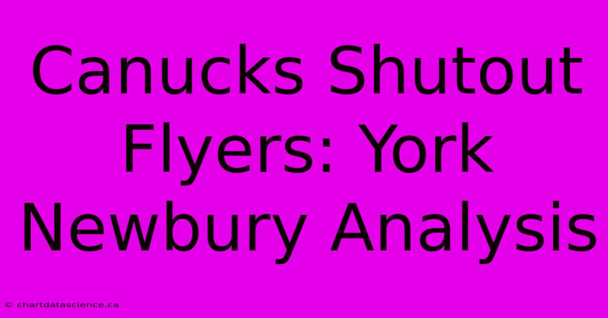 Canucks Shutout Flyers: York Newbury Analysis