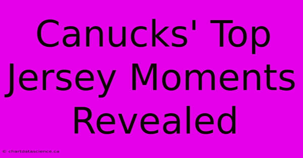 Canucks' Top Jersey Moments Revealed