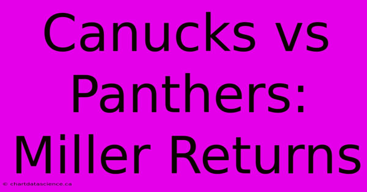 Canucks Vs Panthers: Miller Returns