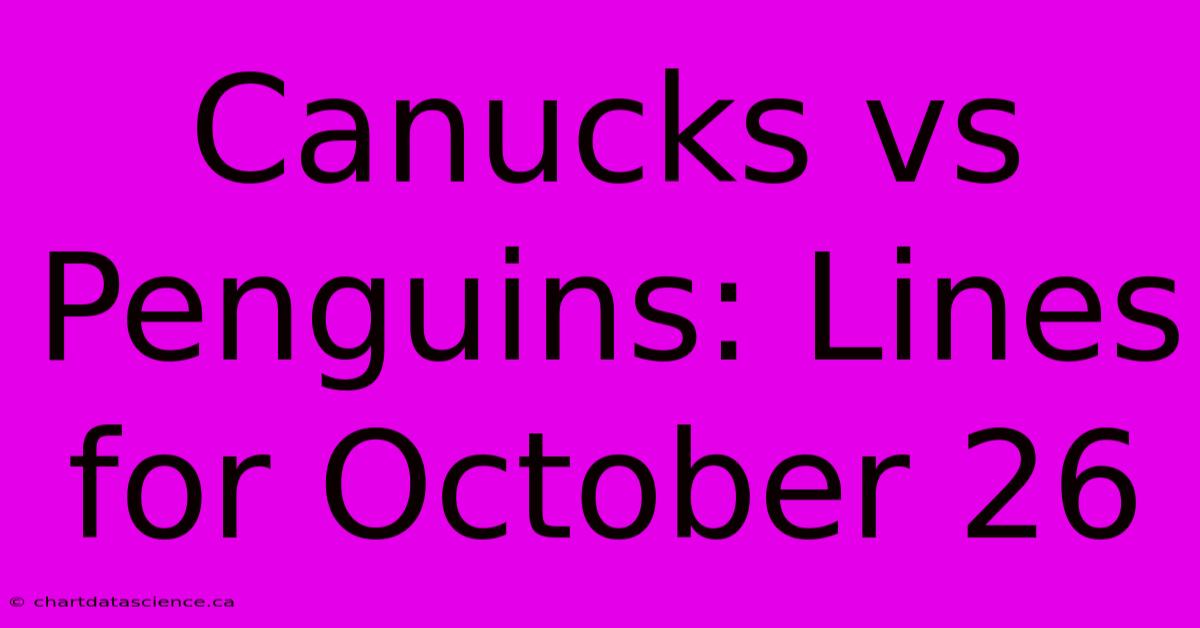 Canucks Vs Penguins: Lines For October 26