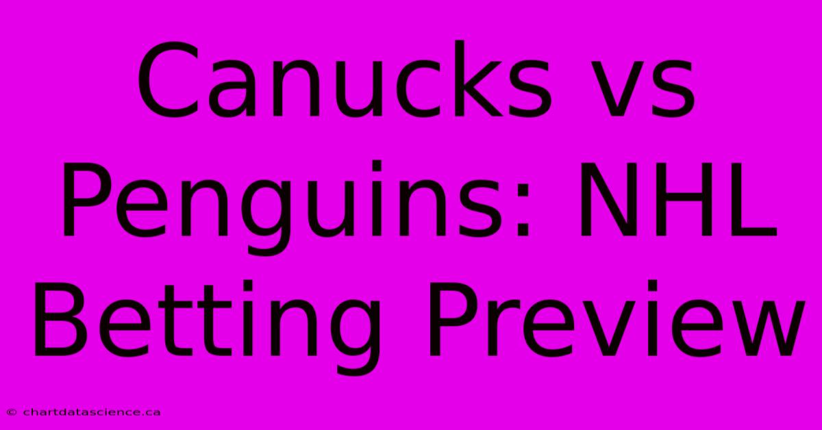 Canucks Vs Penguins: NHL Betting Preview