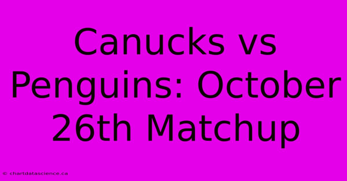 Canucks Vs Penguins: October 26th Matchup