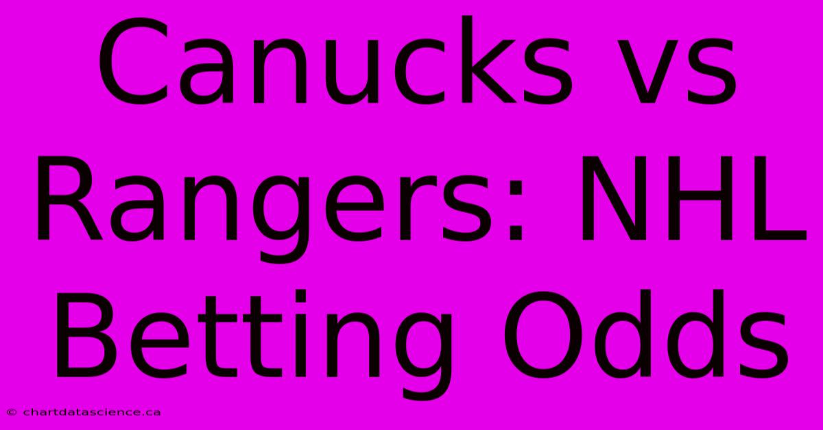 Canucks Vs Rangers: NHL Betting Odds