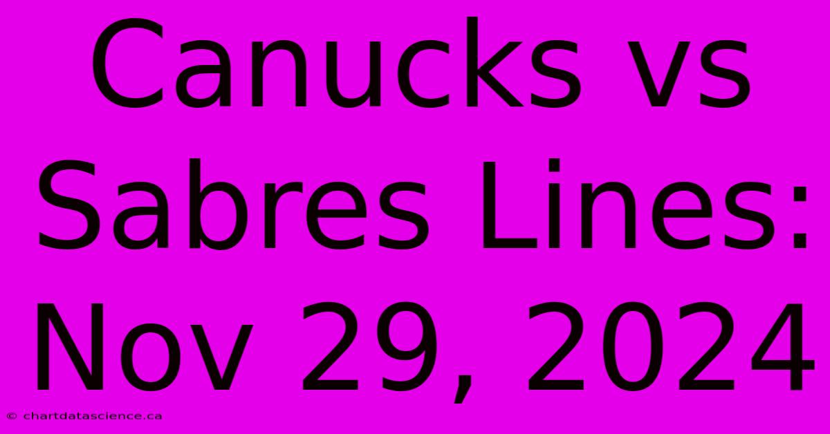 Canucks Vs Sabres Lines: Nov 29, 2024