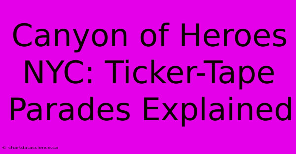 Canyon Of Heroes NYC: Ticker-Tape Parades Explained