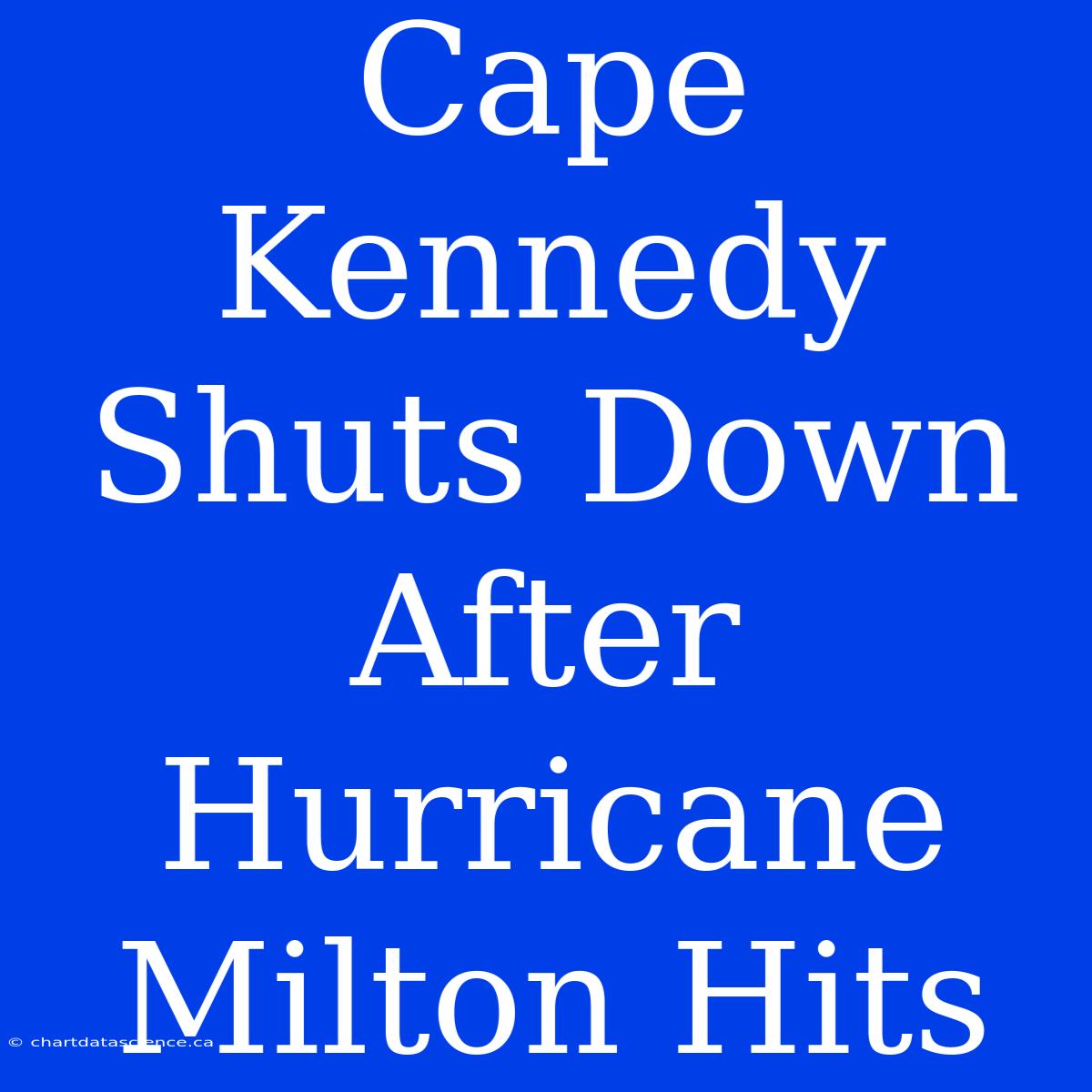 Cape Kennedy Shuts Down After Hurricane Milton Hits