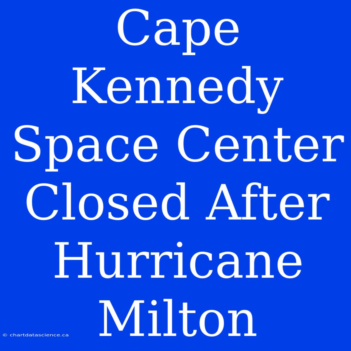 Cape Kennedy Space Center Closed After Hurricane Milton