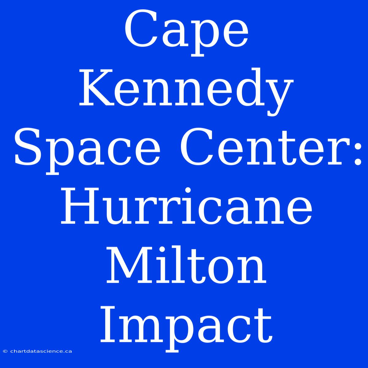 Cape Kennedy Space Center: Hurricane Milton Impact