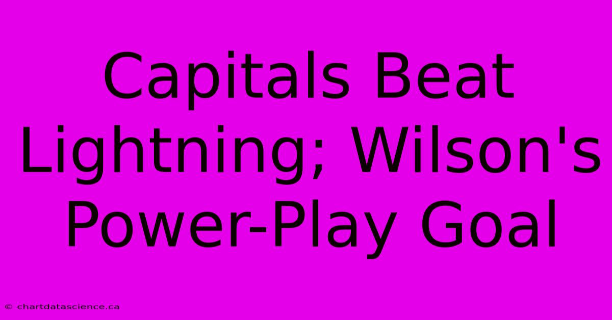 Capitals Beat Lightning; Wilson's Power-Play Goal