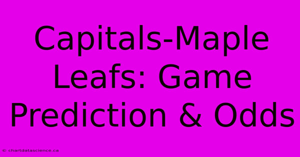 Capitals-Maple Leafs: Game Prediction & Odds