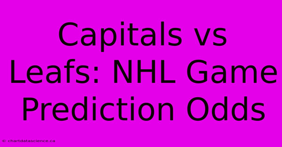 Capitals Vs Leafs: NHL Game Prediction Odds