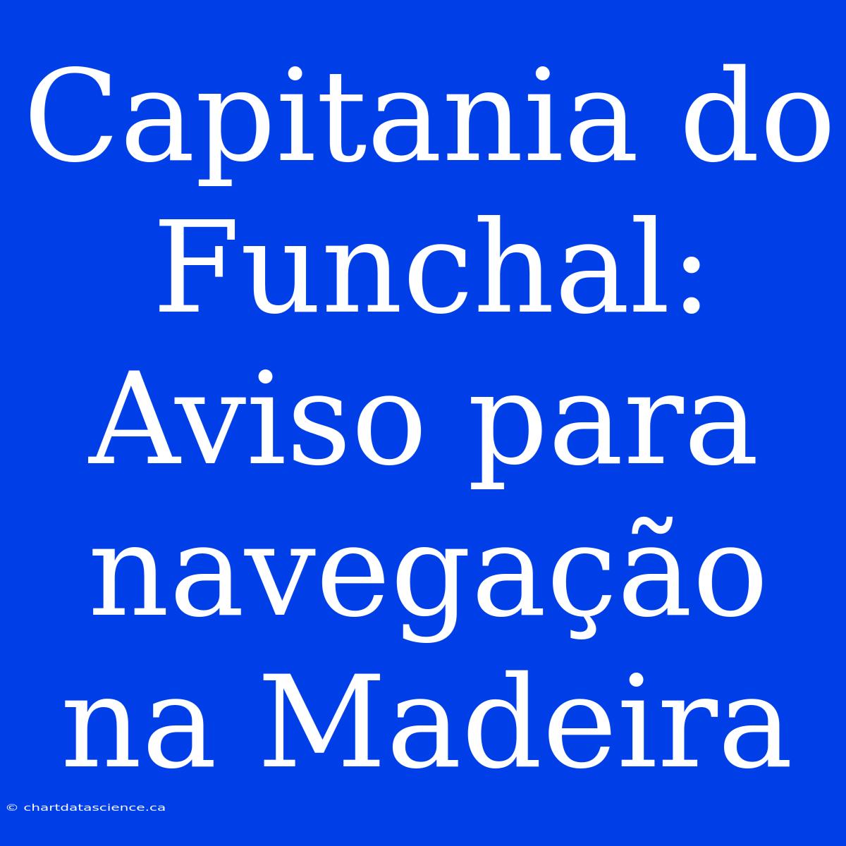 Capitania Do Funchal: Aviso Para Navegação Na Madeira