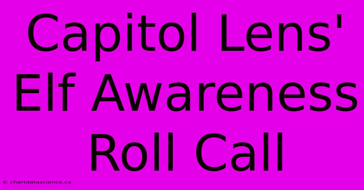 Capitol Lens' Elf Awareness Roll Call