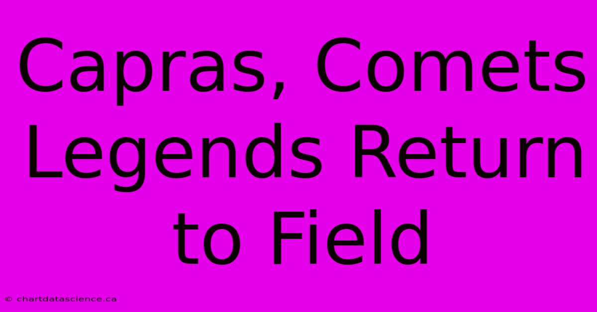 Capras, Comets Legends Return To Field