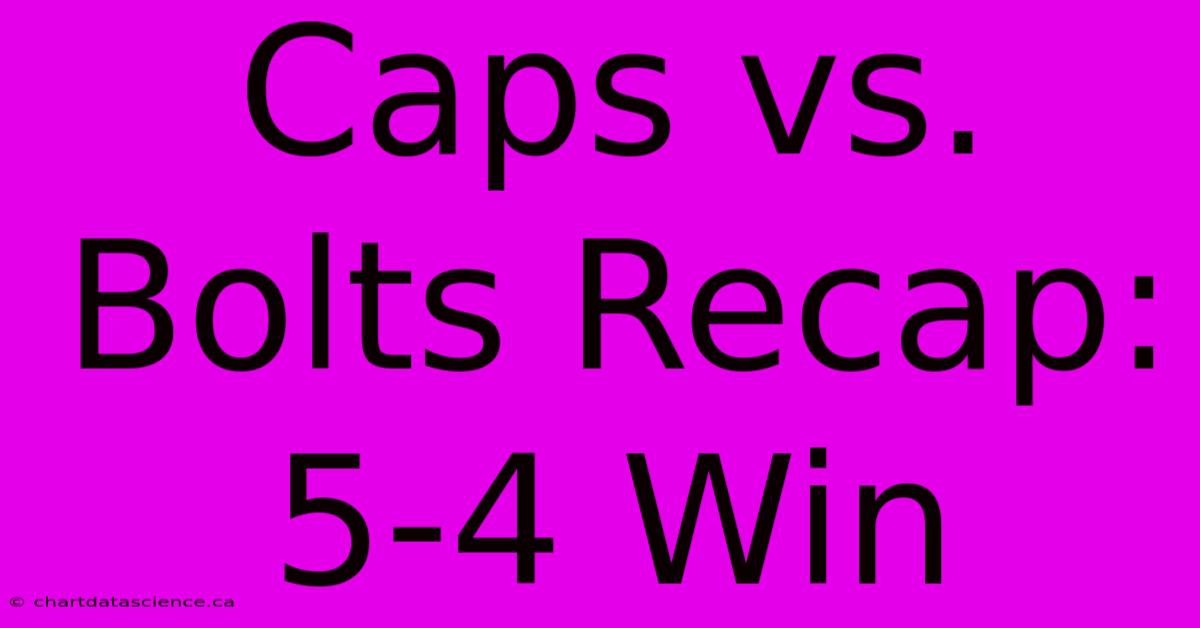 Caps Vs. Bolts Recap: 5-4 Win