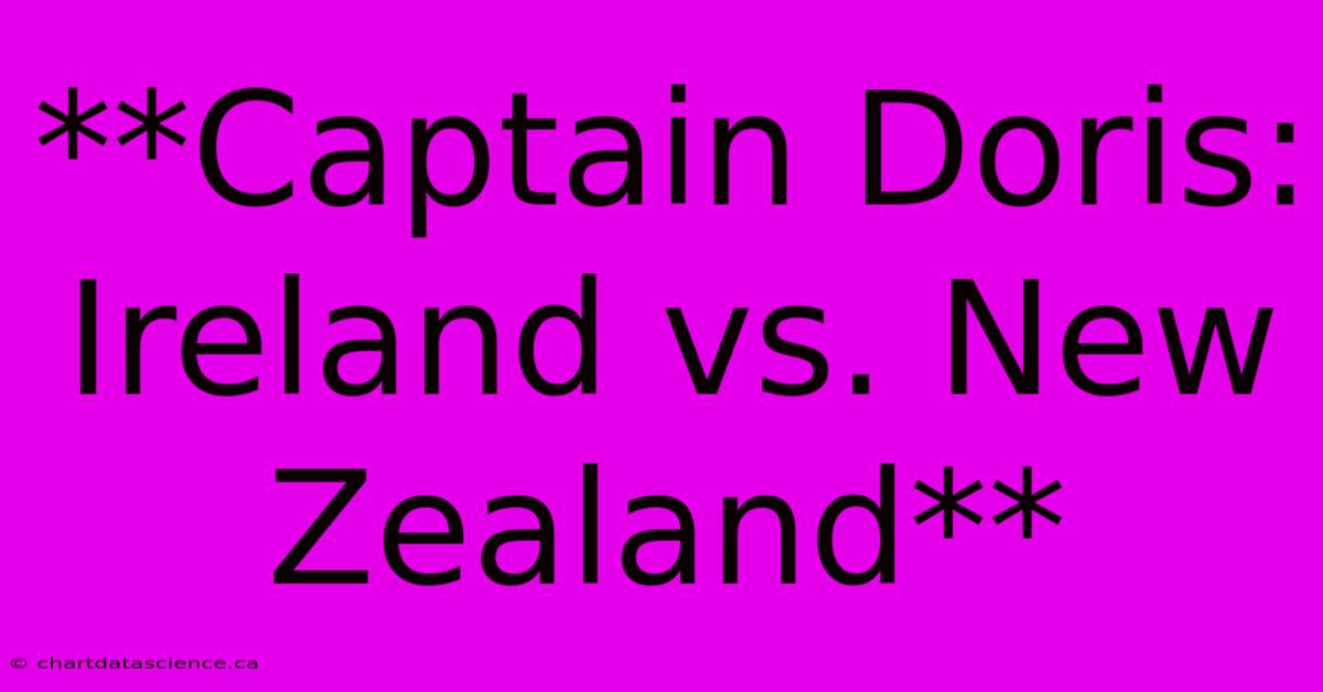 **Captain Doris: Ireland Vs. New Zealand**