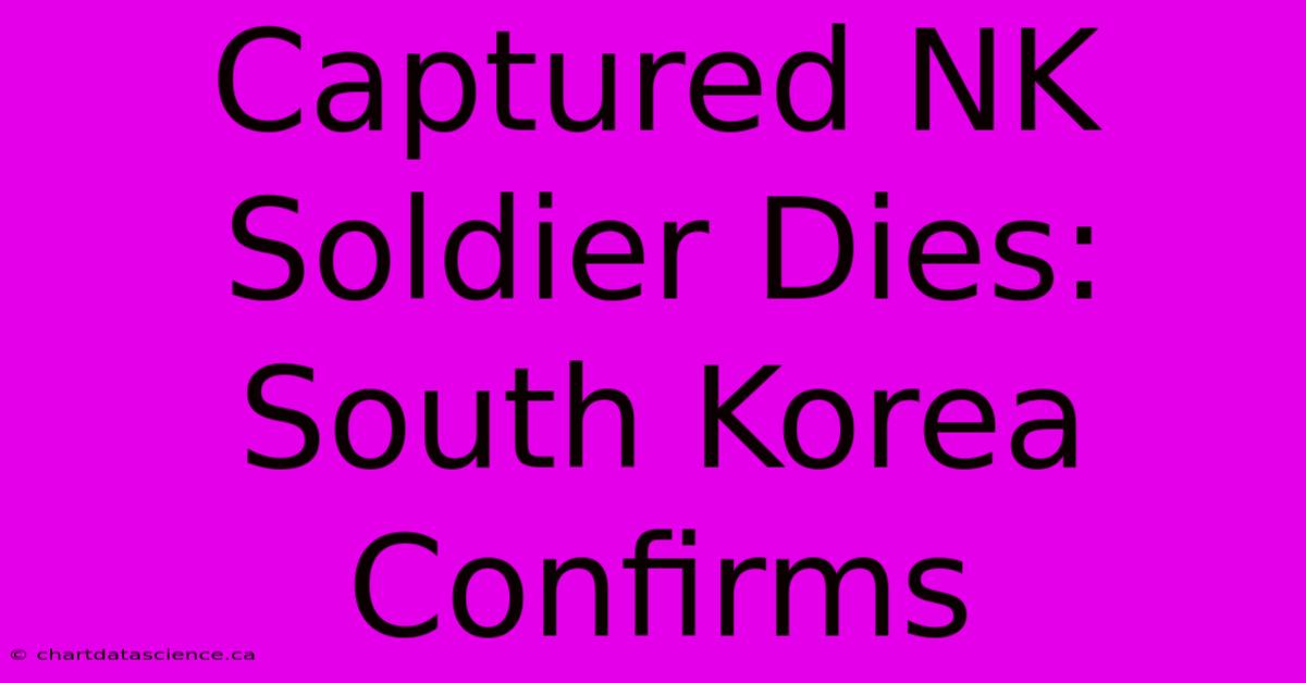 Captured NK Soldier Dies: South Korea Confirms